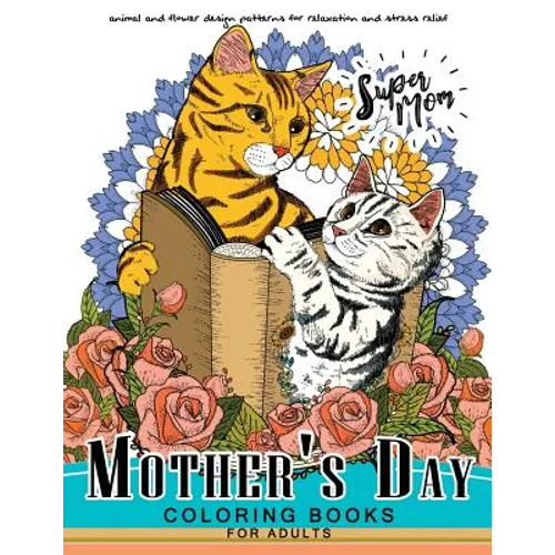 Mother's Day Coloring Book for Adutls: A Mom coloring books for adults (I love Mom) Animals and Flower Design