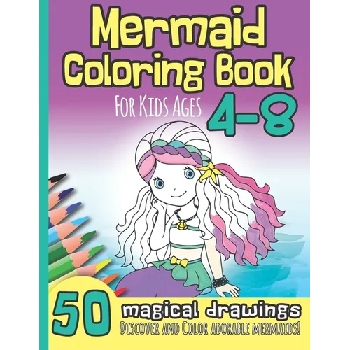 Mermaid Coloring Book for Kids Ages 4-8: 50 Magical Drawings I Discover and Color Adorable Mermaids I Kindergarten, Pre-School, Elemantary I Christmas