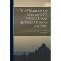The Problem of Asia and Its Effect Upon International Policies