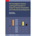 The Investigative Science Learning Environment: A Guide for Teacher Preparation and Professional Development: A guide for teacher preparation and prof