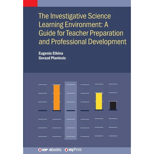The Investigative Science Learning Environment: A Guide for Teacher Preparation and Professional Development: A guide for teacher preparation and prof