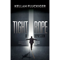 Tight Rope of Depression: My Journey from Darkness, Despair and Death to Light, Love and Life