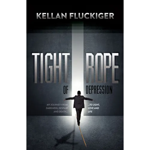 Tight Rope of Depression: My Journey from Darkness, Despair and Death to Light, Love and Life