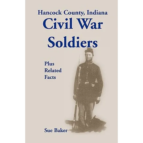 Hancock County, Indiana, Civil War Soldiers Plus Related Facts