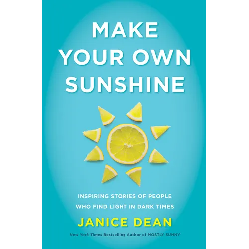 Make Your Own Sunshine: Inspiring Stories of People Who Find Light in Dark Times