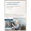 Zwischen Hochschule Und Offentlichkeit: Beitrage Aus 50 Jahren Universitatsgeschichte Und Hochschulpolitik