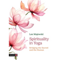 Spirituality in Yoga: Bridging the Sacred and the Human