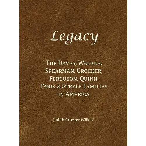 Legacy: The Daves, Walker, Spearman, Crocker, Ferguson, Quinn, Faris & Steele Families in America