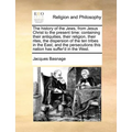 The history of the Jews, from Jesus Christ to the present time: containing their antiquities, their religion, their rites, the dispersion of the ten t