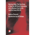 Wasting Libby: The True Story of How the WR Grace Corporation Left a Montana Town to Die (and Got Away with It)