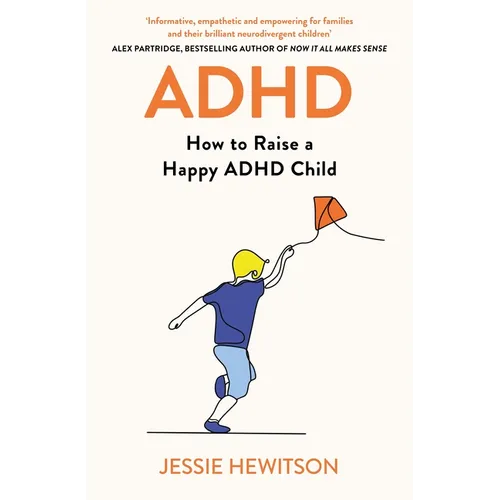 ADHD: How to Raise a Happy Child with ADHD
