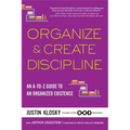Organize & Create Discipline: An A-to-Z Guide to an Organized Existence