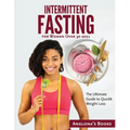 Intermittent Fasting for Women Over 50 2021: The Ultimate Guide to Quickk Weight Loss