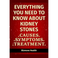 Everything you need to know about Kidney Stones: Causes, Symptoms, Treatment
