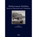 Mediterranean Mobilities Between Migrations and Colonialism