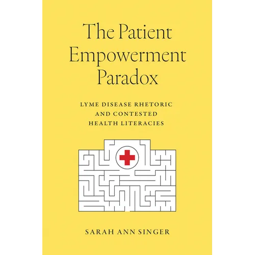 The Patient Empowerment Paradox: Lyme Disease Rhetoric and Contested Health Literacies