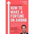 How to Make a Fortune on Airbnb: Your step-by-step guide filled with Tips & Tricks to outperform your competition and become the #1 Airbnb host in you