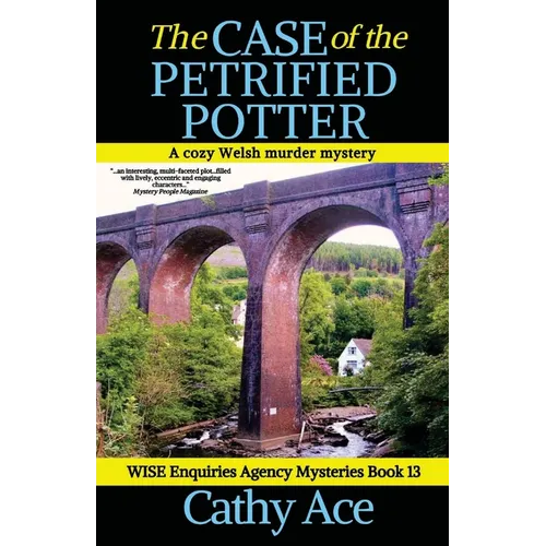 The Case of the Petrified Potter: A WISE Enquiries Agency cozy Welsh murder mystery