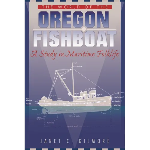 The World of the Oregon Fishboat: A Study in Maritime Folklife