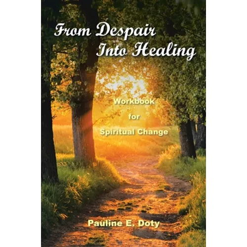 From Despair into Healing: Workbook for Spiritual Change