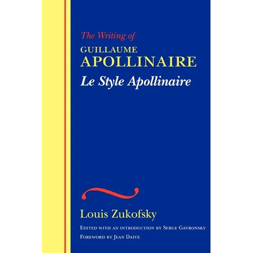 Le Style Apollinaire: The Writing of Guillaume Apollinaire