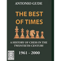 The Best of Times 1961-2000: A History of Chess in the Twentieth Century