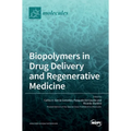 Biopolymers in Drug Delivery and Regenerative Medicine