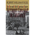 Without Consent or Contract: The Rise and Fall of American Slavery (Revised)