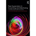 Peer Supervision in Coaching and Mentoring: A Versatile Guide for Reflective Practice