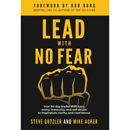 Lead With No Fear: Your 90-day leader shift from worry, insecurity, and self-doubt to inspiration, clarity, and confidence