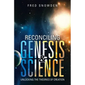 Reconciling Genesis & Science: Unlocking the Theories of Creation