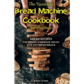 The Hassleless Bread Machine Cookbook for Beginners: Bread Recipes for Making Handmade Bread with Any Bread Maker