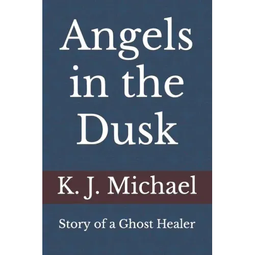 Angels in the Dusk: Memoirs of a Mystic