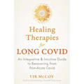 Healing Therapies for Long Covid: An Integrative and Intuitive Guide to Recovering from Post-Acute Covid