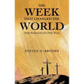 The Week That Changed the World: Daily Reflections for Holy Week