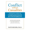Conflict Without Casualties: A Field Guide for Leading with Compassionate Accountability