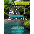 ACT with Anxiety: An Acceptance and Commitment Therapy Workbook to Get You Unstuck from Anxiety and Enrich Your Life