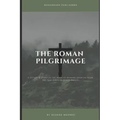 The Roman Pilgrimage: A Detailed Study of the Book of Romans Adopted From the Teachings of Derek Prince
