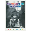 When Life Was like a Cucumber