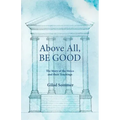 Above All, Be Good: The Story of the Stoics and their Teachings