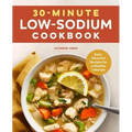 30-Minute Low-Sodium Cookbook: Easy, Flavorful Recipes for a Healthy Lifestyle