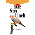 The Zebra Finch: An Owner's Guide to a Happy Healthy Pet