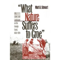 What Nature Suffers to Groe: Life, Labor, and Landscape on the Georgia Coast, 1680-1920