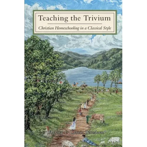 Teaching The Trivium: Christian Homeschooling in a Classical Style
