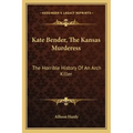 Kate Bender, The Kansas Murderess: The Horrible History Of An Arch Killer