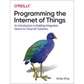 Programming the Internet of Things: An Introduction to Building Integrated, Device-To-Cloud Iot Solutions