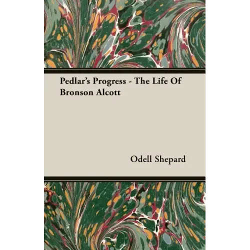 Pedlar's Progress - The Life Of Bronson Alcott