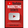 You Tube Marketing Secrets: How to go viral, growing followers, become an influencer and make money