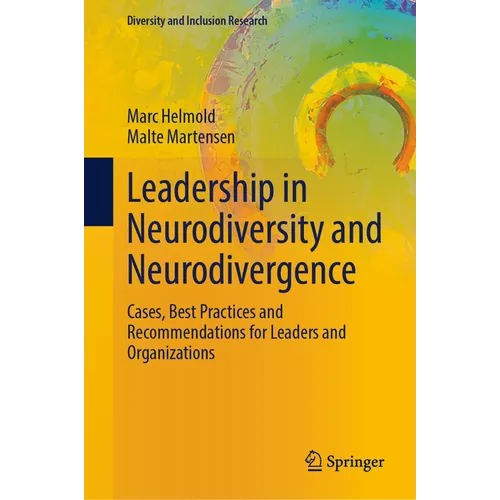 Leadership in Neurodiversity and Neurodivergence: Cases, Best Practices and Recommendations for Leaders and Organizations - Hardcover