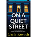 On a Quiet Street: An absolutely gripping and totally addictive psychological thriller with a heart-stopping twist